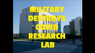 MILITARY DESTROYS COVID RESEARCH LAB