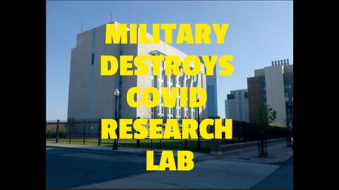 MILITARY DESTROYS COVID RESEARCH LAB