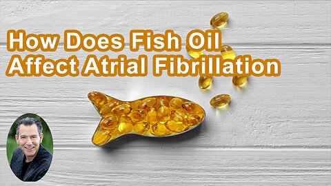 How Does Fish Oil Affect Atrial Fibrillation?
