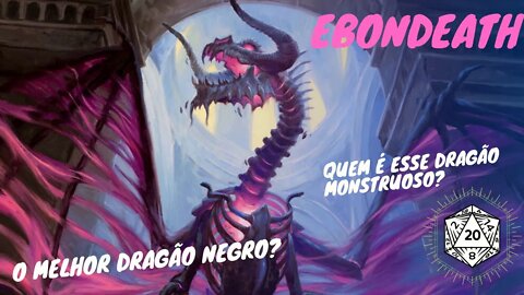 EBONDEATH - Se a morte fosse um dragão, ela seria assim!