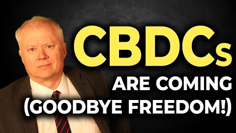 Hello CBDCs, Goodbye Freedoms!