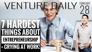 7 Hardest Things About Being an Entrepreneur & It's OK to Cry at Work... I have! | Living Life Well