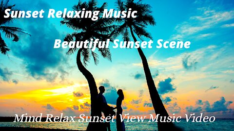 Sunset Relaxing Music | Beautiful Sunset Scene || Mind Relax Sunset View Music Video |||
