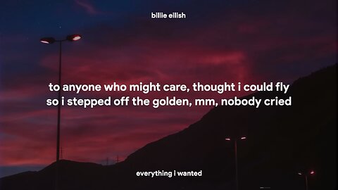 Billi Ellish- Everything I Wanted.