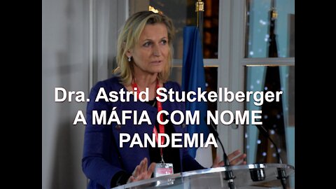Dra. Astrid Stuckelberger - A MÁFIA COM NOME PANDEMIA