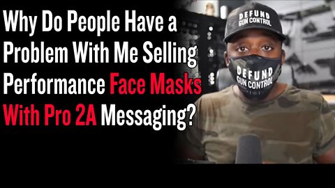 Why Do People Have a Problem With Me Selling Performance Face Masks With Pro 2A Messaging?