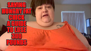 Saving Hungry Fat Chick | A Guide To Lose 300 Pounds