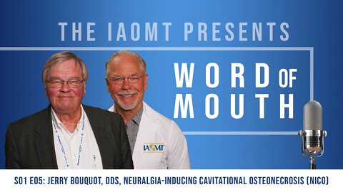 IAOMT, Word of Mouth Podcast S01 E05: Neuralgia-Inducing Cavitational Osteonecrosis (NICO)