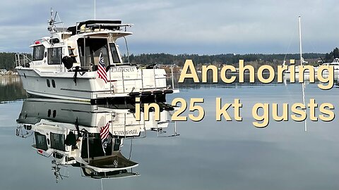 Anchoring in 25 kts gusts with our Ranger Tug R-29
