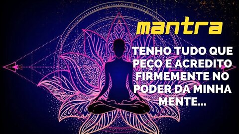 MANTRA DO DIA - TENHO TUDO QUE PEÇO E ACREDITO FIRMEMENTE NO PODER DA MINHA MENTE... #mantra