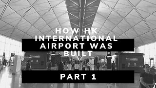 Building Hong Kong International Airport; Part 1