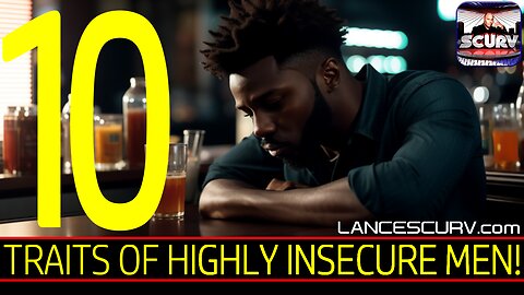 10 TRAITS OF HIGHLY INSECURE MEN! | LANCESCURV