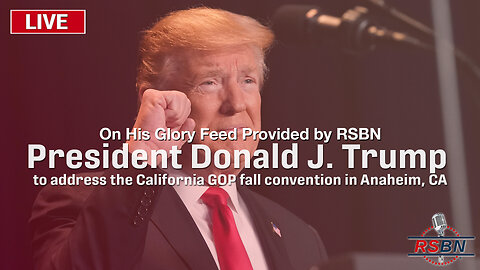 LIVE: PRESIDENT DONALD J. TRUMP TO ADDRESS THE CALIFORNIA GOP FALL CONVENTION IN ANAHEIM, CA