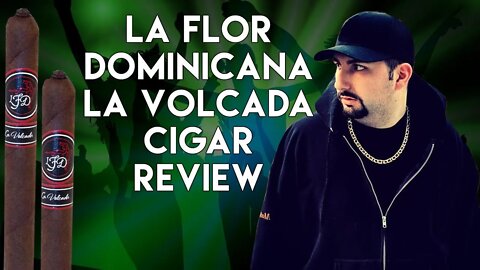 La Flor Dominicana La Volcada Cigar Review