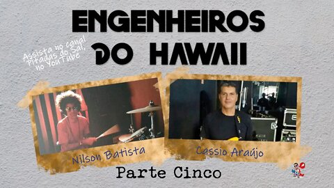 Engenheiros do Hawaii - Mais histórias de bastidores, viagens e gravações (05 de 06)