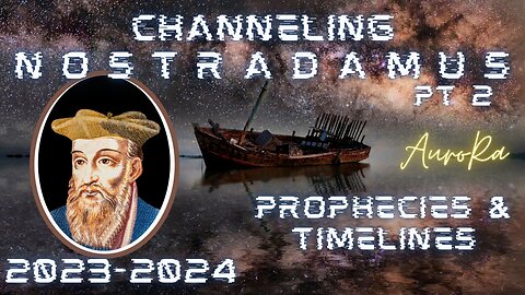 Channeling Nostradamus | 2023-2024 Prophecies & Timelines | Galactic History Pt 2