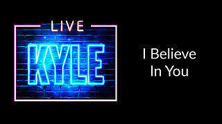 I Believe In You - Kyle