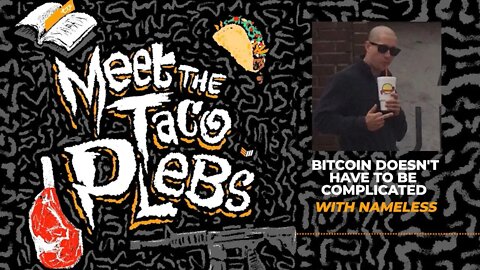 Bitcoin Doesn’t Have To Be Complicated with Nameless - Meet the Taco Plebs