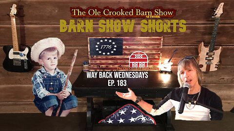 "Barn Show Shorts" Ep. #183 “Way Back Wednesdays”