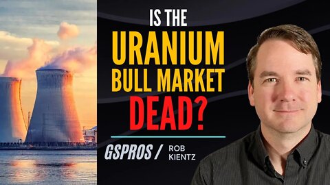 Is the Uranium Bull Market Dead?
