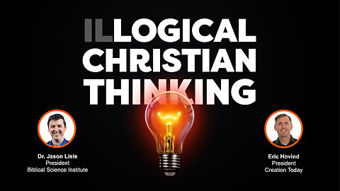 [Il]Logical Christian Thinking | Eric Hovind & Dr. Jason Lisle | Creation Today Show #259