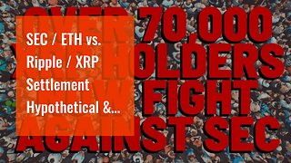 SEC / ETH vs. Ripple / XRP Settlement Hypothetical & IMF Plan / Bretton Woods 2.0