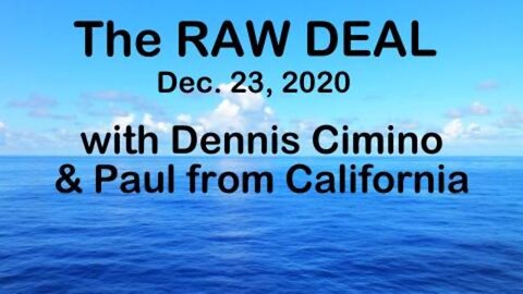 The Raw Deal (23 December 2020) with Dennis Cimino and Paul from CA - Traitors in the White House!