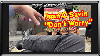 Juan O Savin “Don’t Worry”