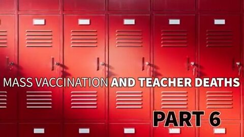 MASS VACCINATION AND TEACHERS DEATH - PART 6