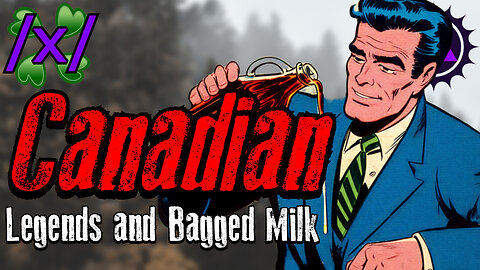 🇨🇦 Canadian Legends and Bagged Milk | 4chan /x/ Canada Greentext Stories Thread