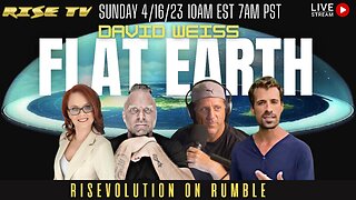 RISE ON 4/16/23 W/ DAVID WEISS, FLAT EARTH