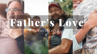 Father's Love Week 1 Friday