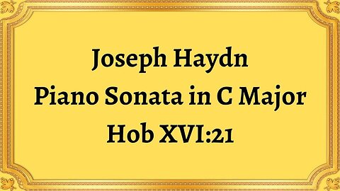 Joseph Haydn Piano Sonata in C Major, Hob XVI:21