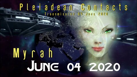 Extraterrestrial Contacts: Myrah-June 04 2020