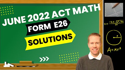 June 2022 ACT Math Form E26 Full Solutions & Explanations