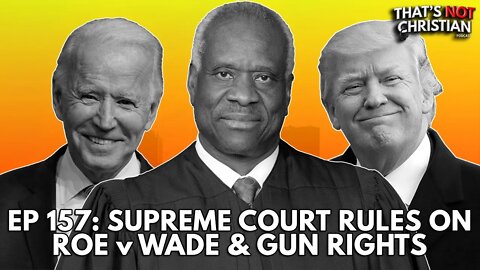 EP 157: SCOTUS Rules on ROE v WADE & GUN RIGHTS feat @DJLostNFound