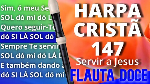 Harpa Cristã 147 - Servir a Jesus - Cifra melódica