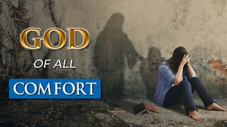 God will COMFORT YOU || God of All Comfort