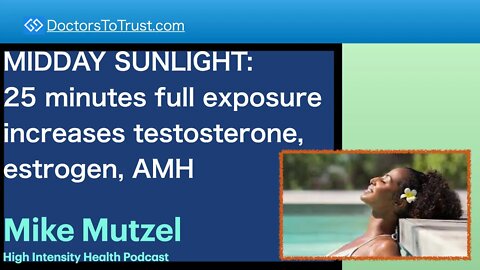 MIKE MUTZEL 1 | MIDDAY SUNLIGHT: 25 minutes full exposure increases testosterone, estrogen, AMH