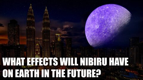 What Effects will Nibiru Have on Earth in the future