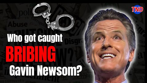 Who Got Caught Bribing Gavin Newsom?