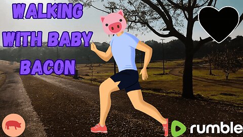 WALKING WITH BABY BACON
