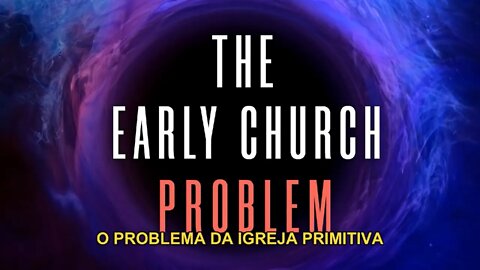 O PROBLEMA DA IGREJA PRIMITIVA - 7 Problemas do pré tribulacionismo e o Arrebatamento pré ira