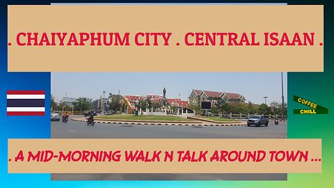 CHAIYAPHUM CITY - Central Isaan - North East Thailand - A Mid-Morning Walk n Talk #chaiyaphum #isaan