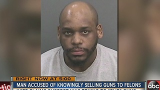 Man accused of knowingly selling guns to felons