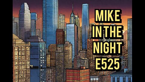 Mike in the Night! E525 Next Weeks News Today ! , Headline News, Call ins , Open Mic
