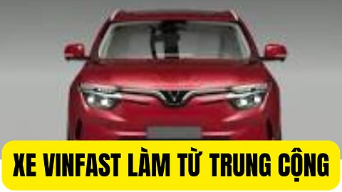 Xe Vinfast Làm Từ Trung Cộng