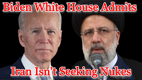 Biden White House Admits Iran Isn't Seeking Nukes: COI #345