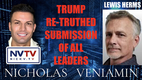 Lewis Herms Discusses Trump Re-Truthed Submission Of All Leader with Nicholas Veniamin