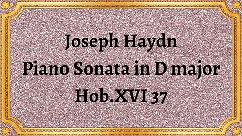 Joseph Haydn Piano Sonata in D major, Hob.XVI 37